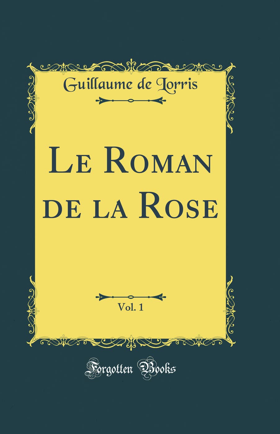 Le Roman de la Rose, Vol. 1 (Classic Reprint) Poetry