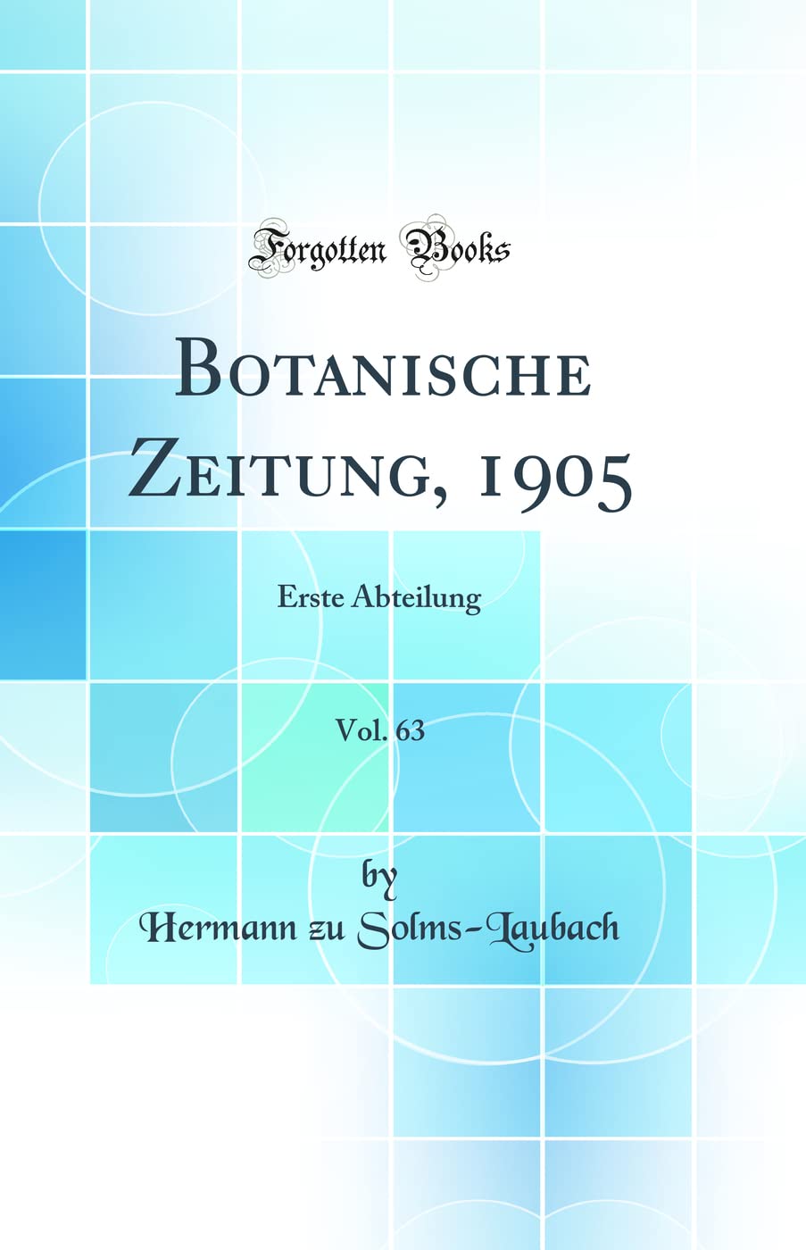 Botanische Zeitung, 1905, Vol. 63: Erste Abteilung (Classic Reprint) Business & Technology