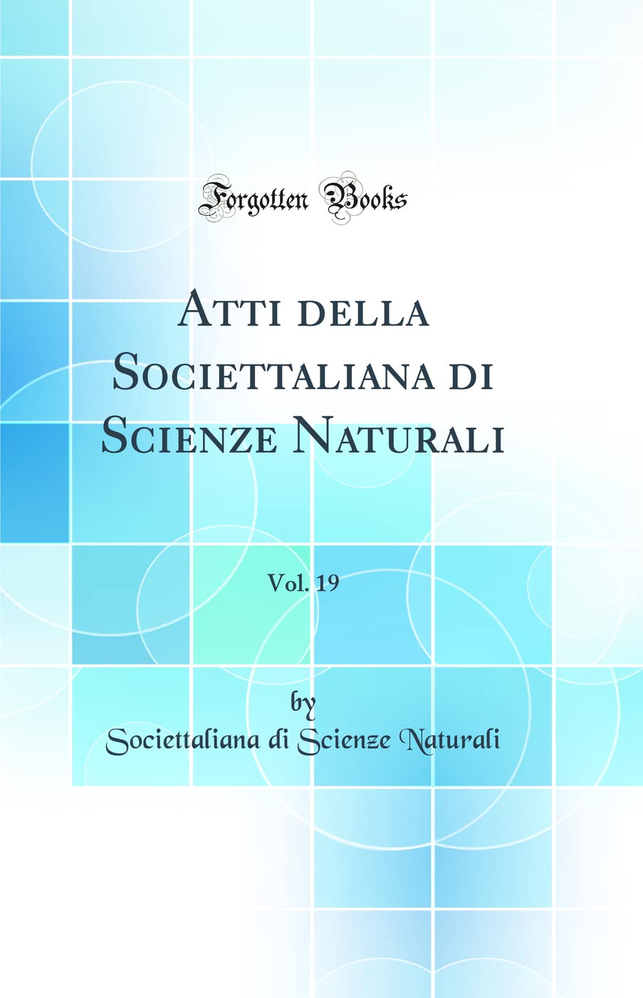 Atti della Societtaliana di Scienze Naturali, Vol. 19 (Classic Reprint) Business & Technology