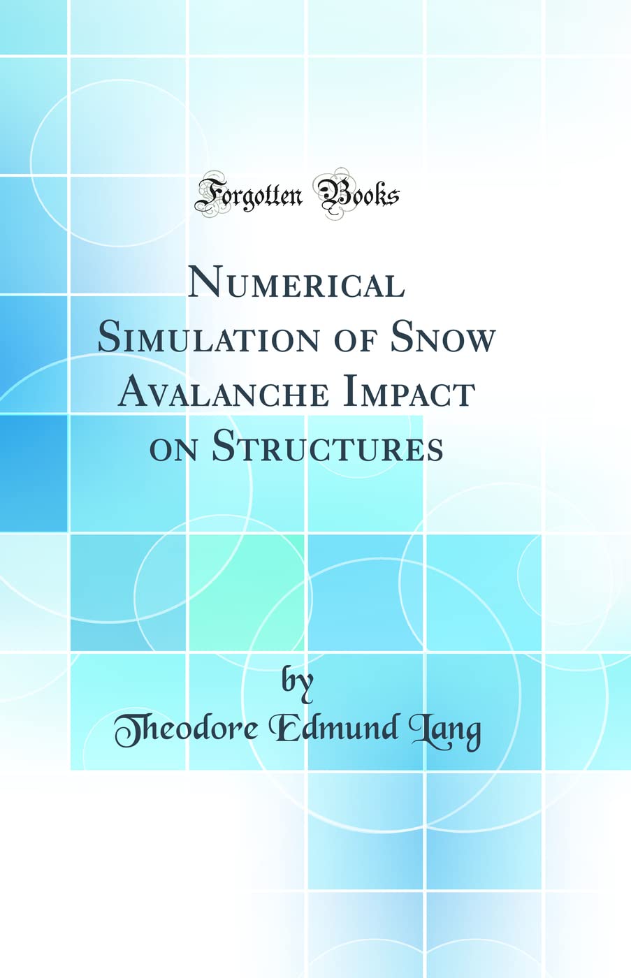 Numerical Simulation of Snow Avalanche Impact on Structures (Classic Reprint) Media & Communication
