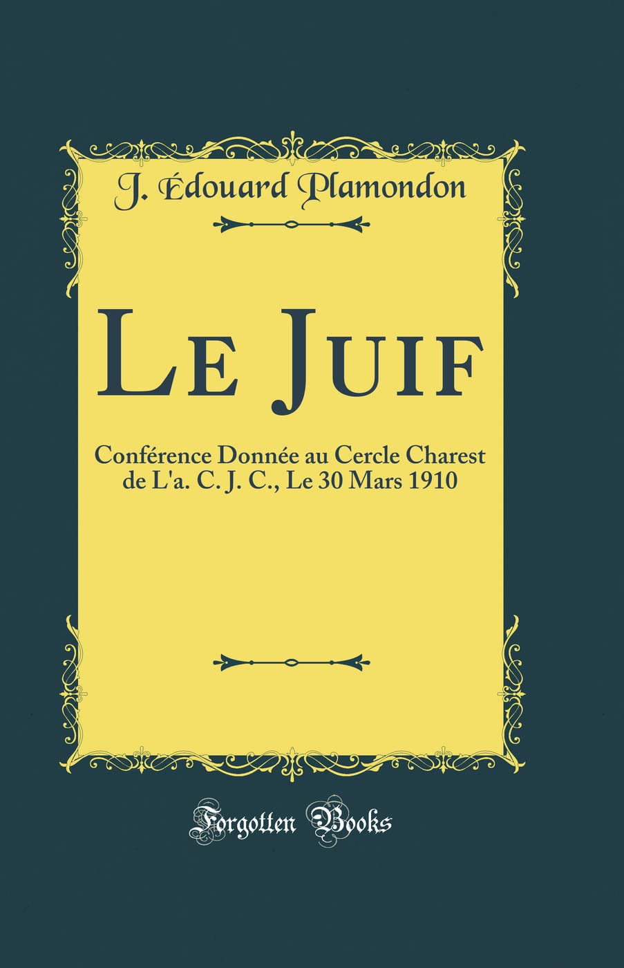 Le Juif: Conférence Donnée au Cercle Charest de L'a. C. J. C., Le 30 Mars 1910 (Classic Reprint) book