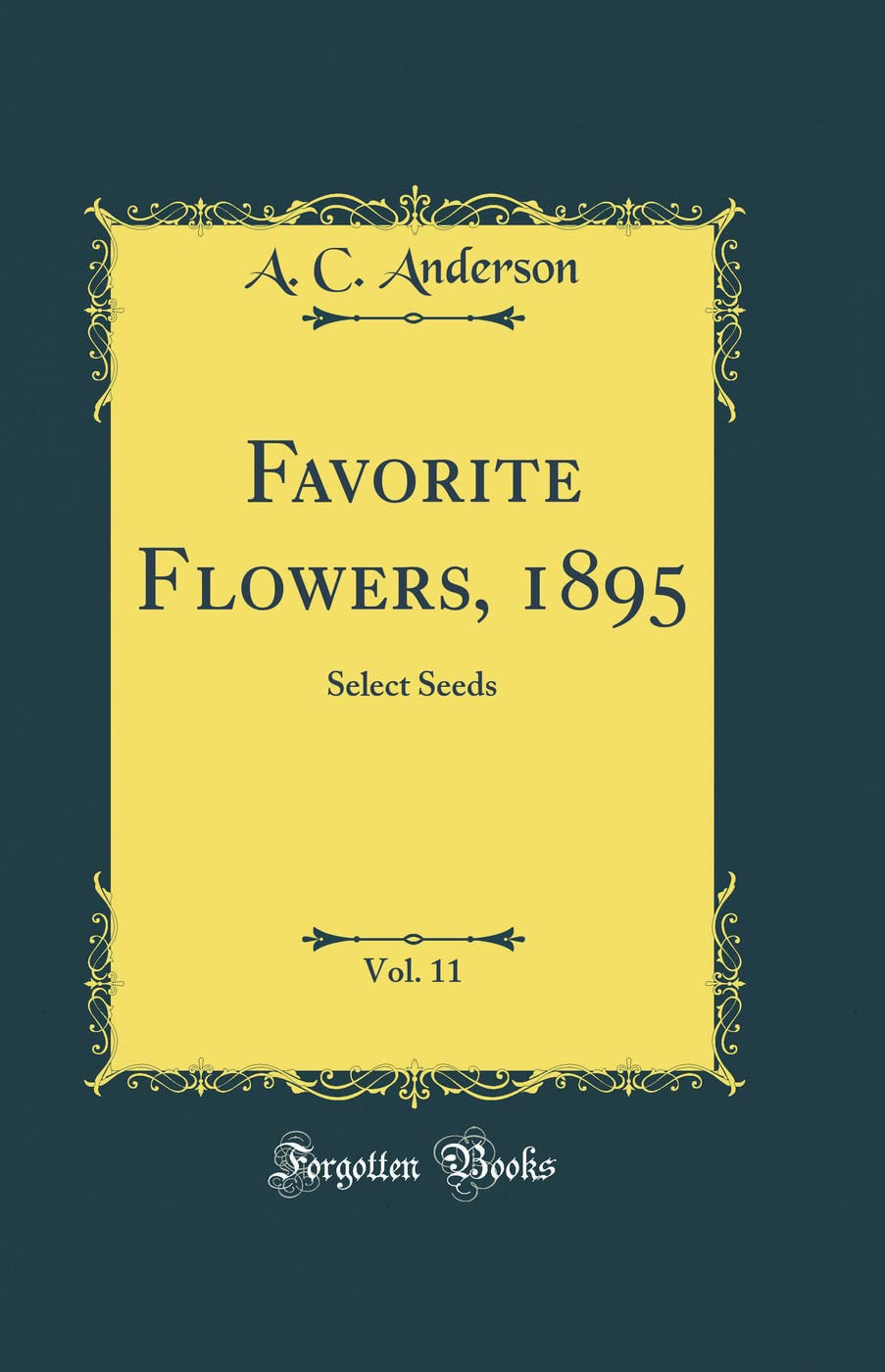 Favorite Flowers, 1895, Vol. 11: Select Seeds (Classic Reprint) book