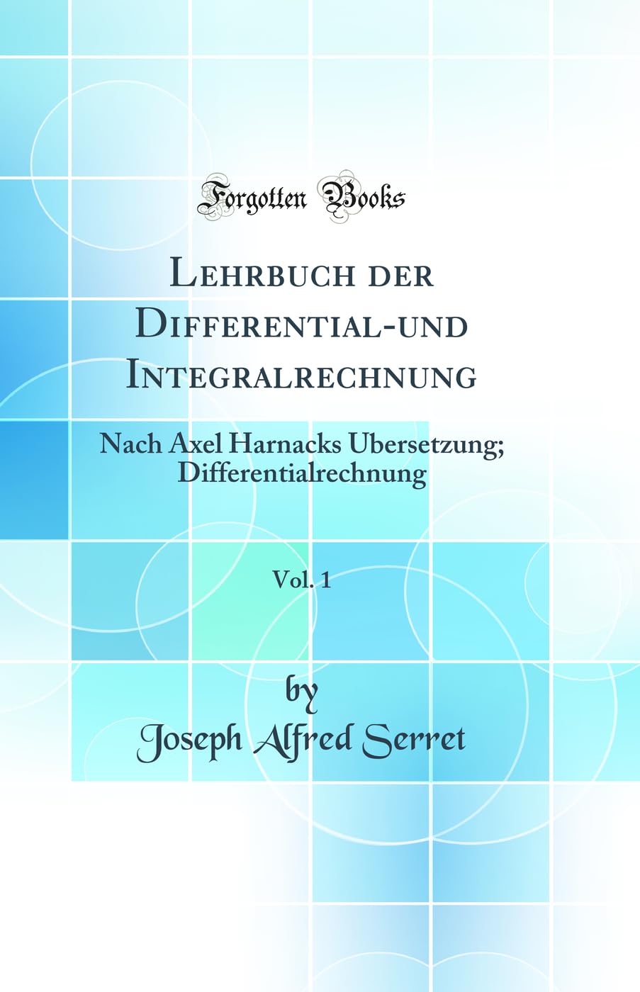 Lehrbuch der Differential-und Integralrechnung, Vol. 1: Nach Axel Harnacks Übersetzung; Differentialrechnung (Classic Reprint) Mathematics
