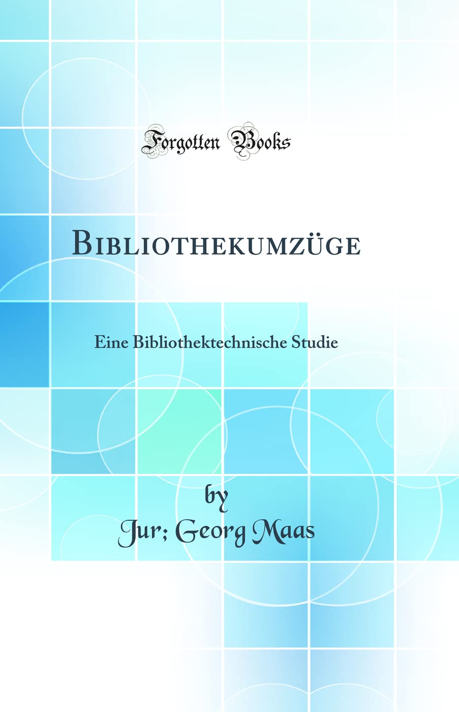 Bibliothekumzüge: Eine Bibliothektechnische Studie (Classic Reprint) Mathematics