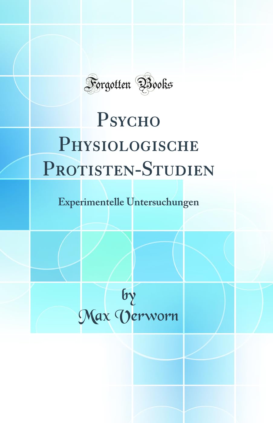 Psycho Physiologische Protisten-Studien: Experimentelle Untersuchungen (Classic Reprint) Contemporary literature