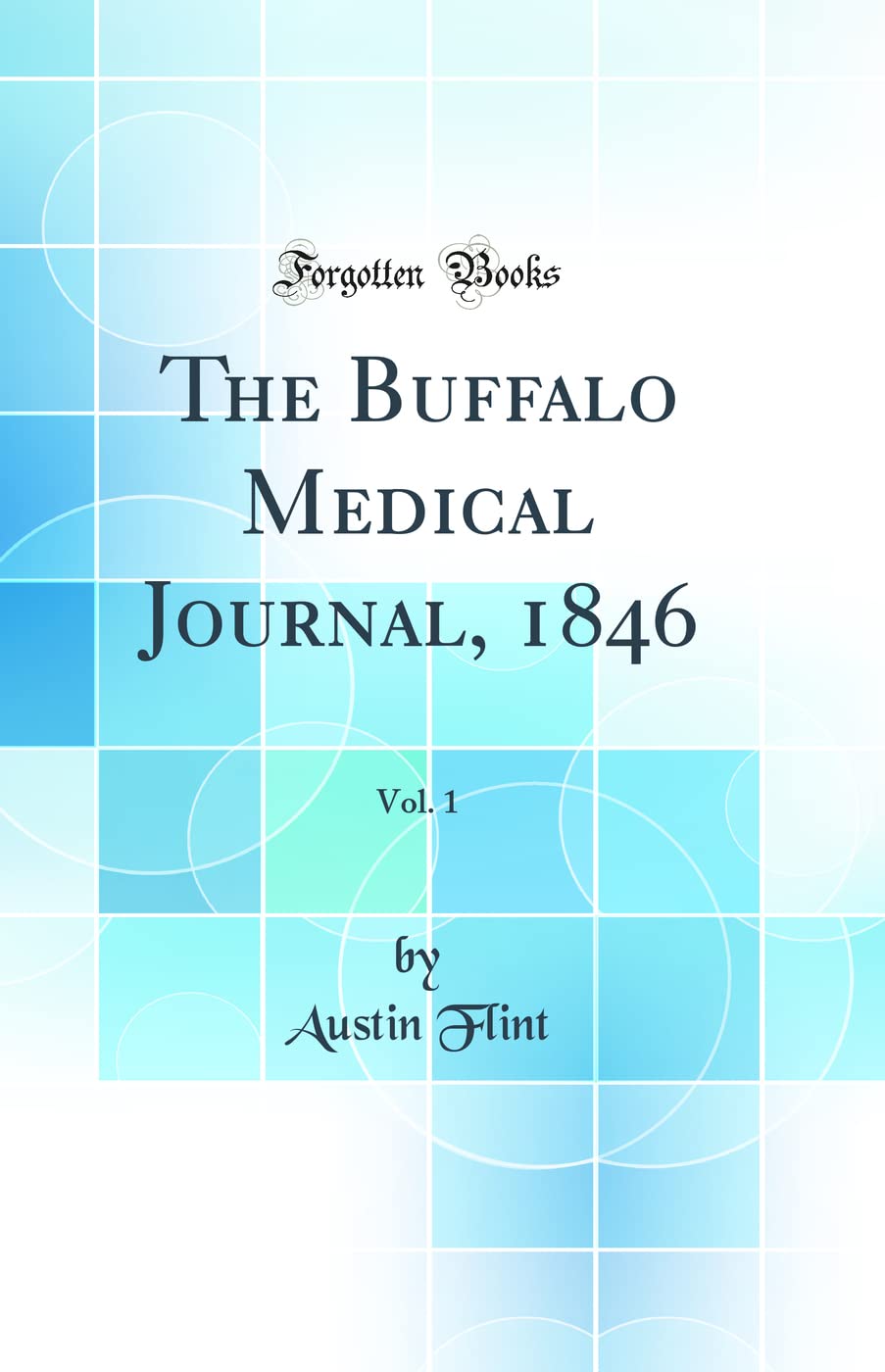 The Buffalo Medical Journal, 1846, Vol. 1 (Classic Reprint) Medicine