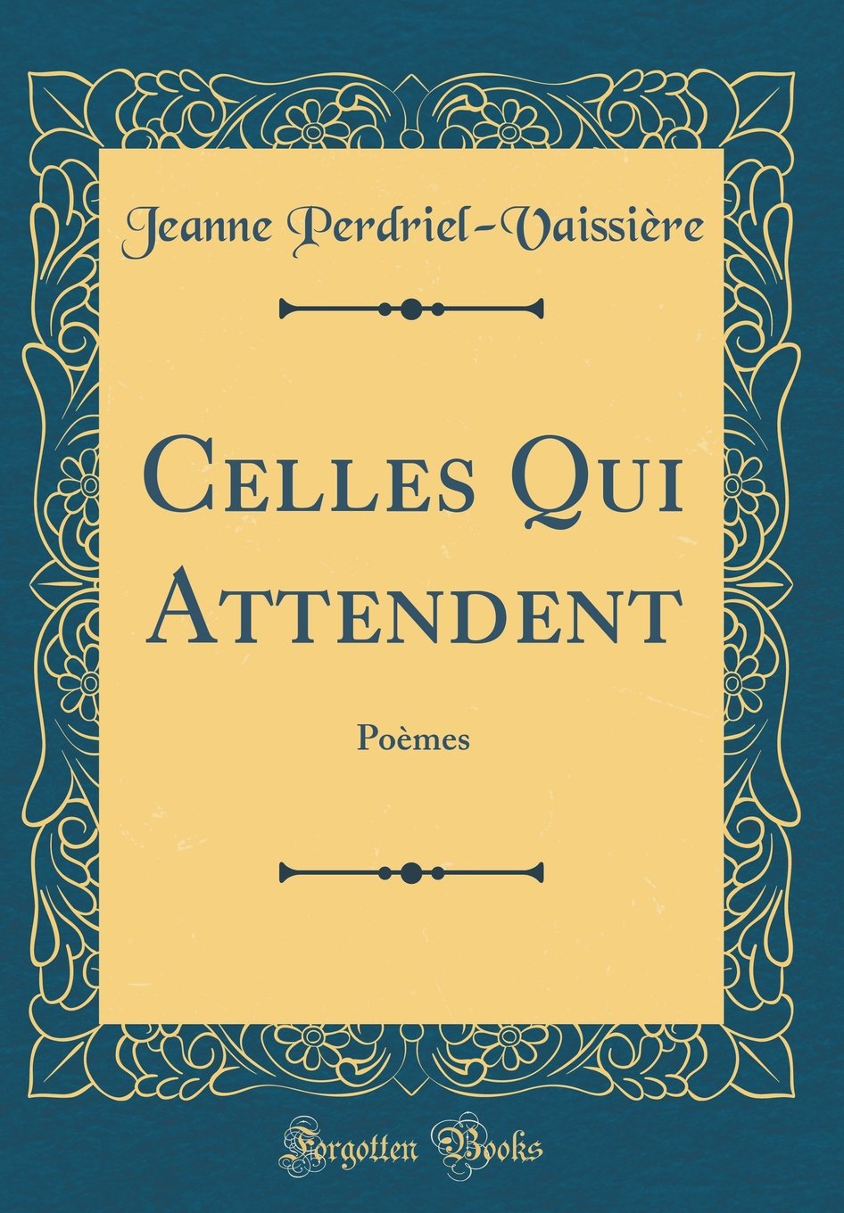 Celles Qui Attendent: Poèmes (Classic Reprint) Poetry