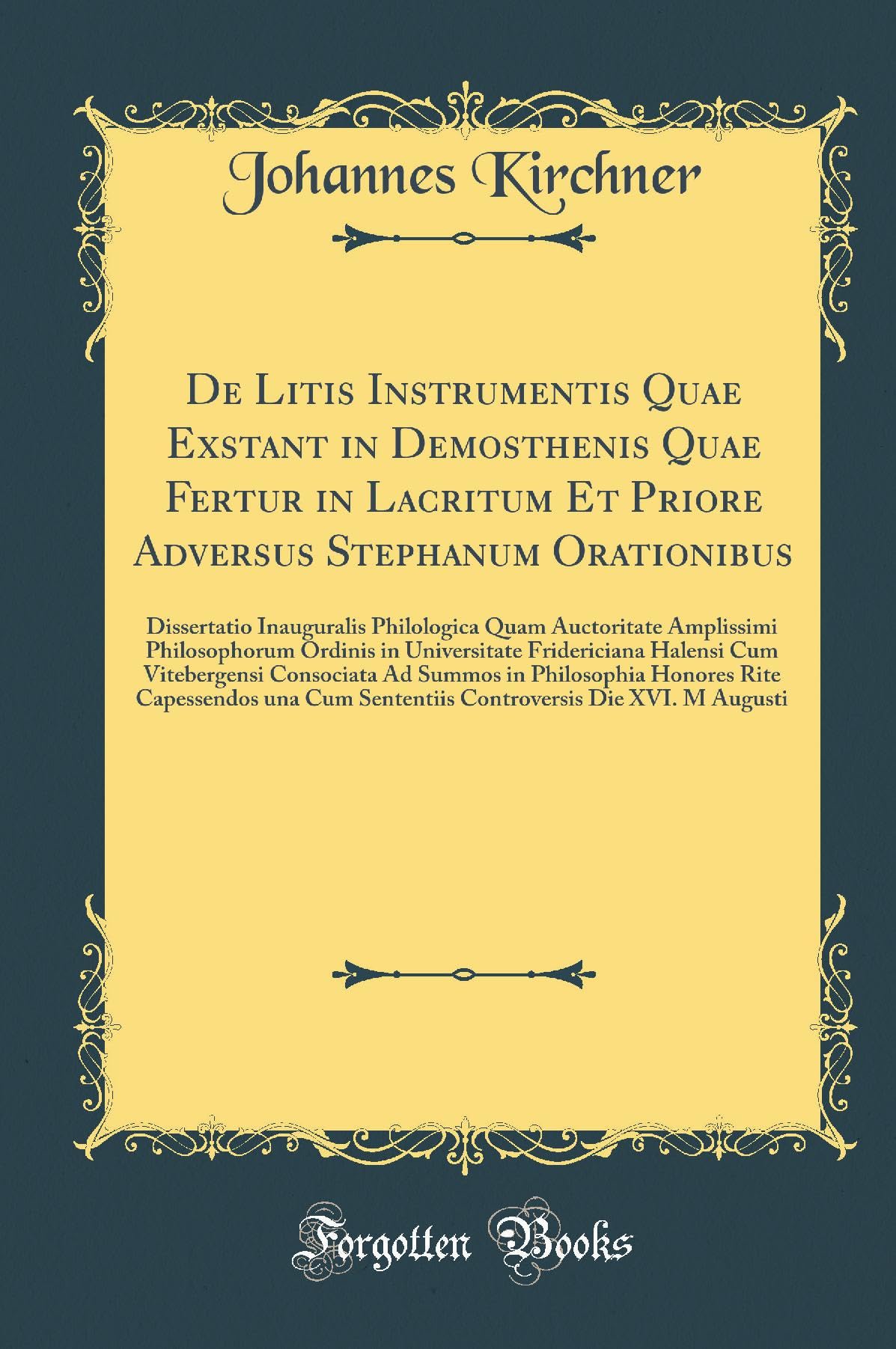 De Litis Instrumentis Quae Exstant in Demosthenis Quae Fertur in Lacritum Et Priore Adversus Stephanum Orationibus: Dissertatio Inauguralis ... Fridericiana Halensi Cum Vitebergensi Foreign Languages ​​& Dictionaries