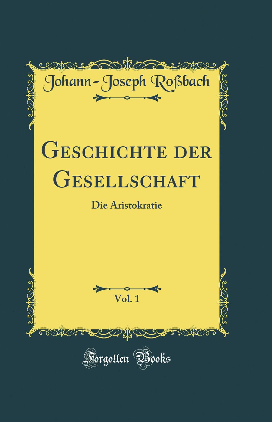 Geschichte der Gesellschaft, Vol. 1: Die Aristokratie (Classic Reprint) Film, Art & Culture