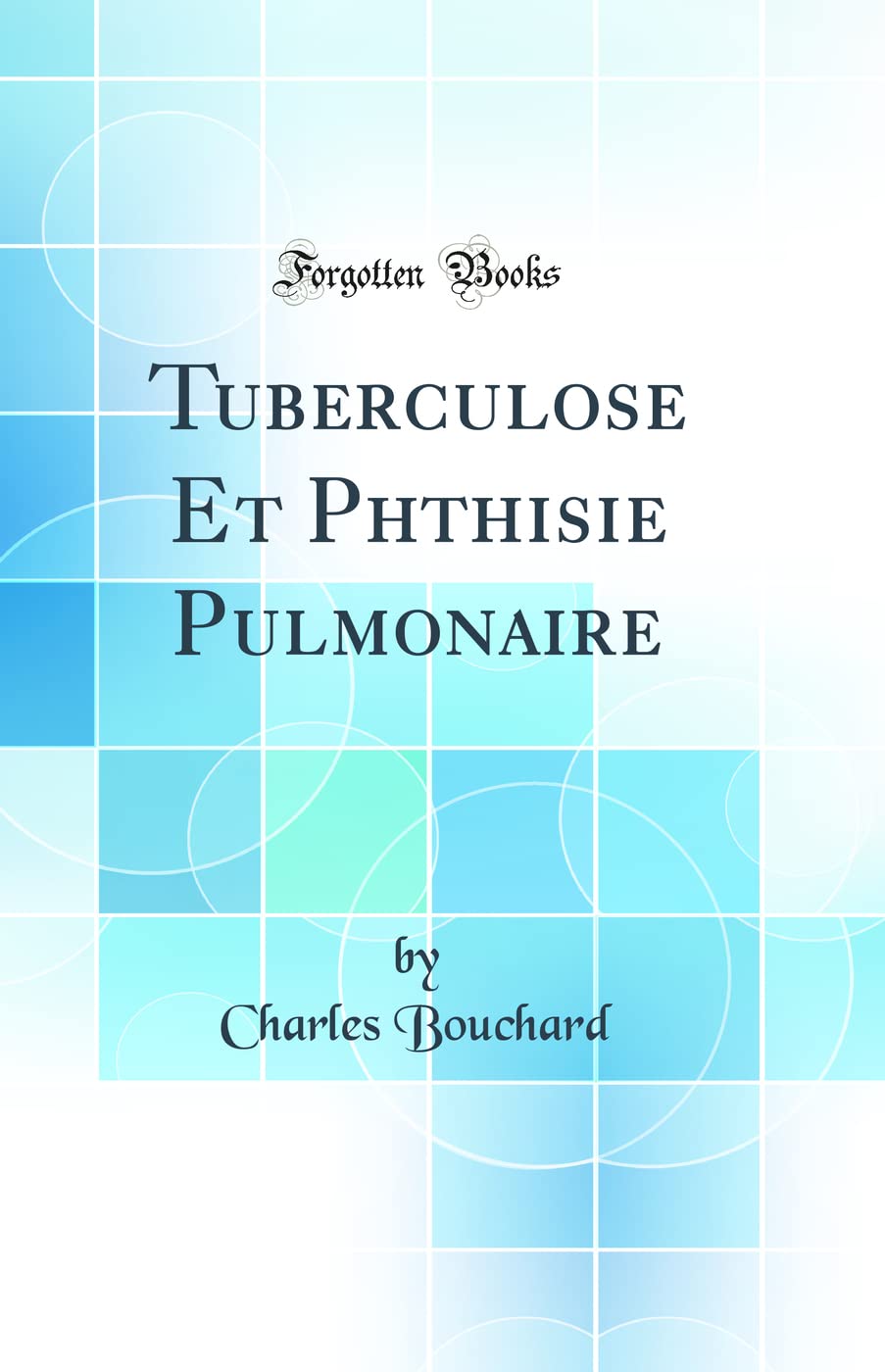 Tuberculose Et Phthisie Pulmonaire (Classic Reprint) book