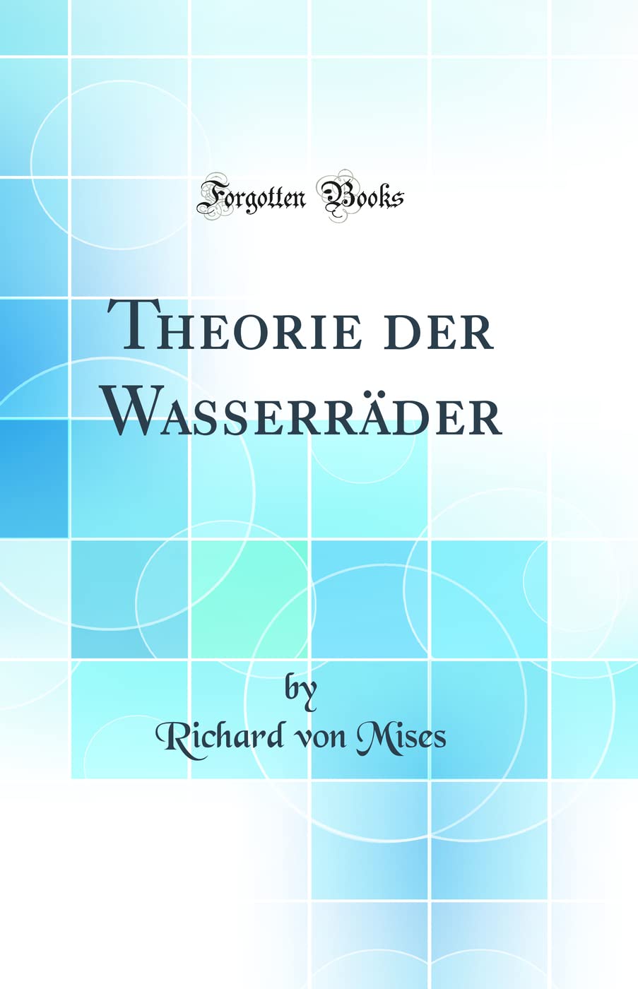 Theorie der Wasserräder (Classic Reprint) Mathematics