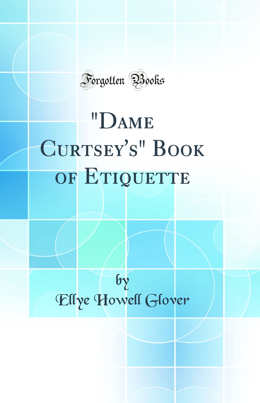"Dame Curtsey's" Book of Etiquette (Classic Reprint) Books