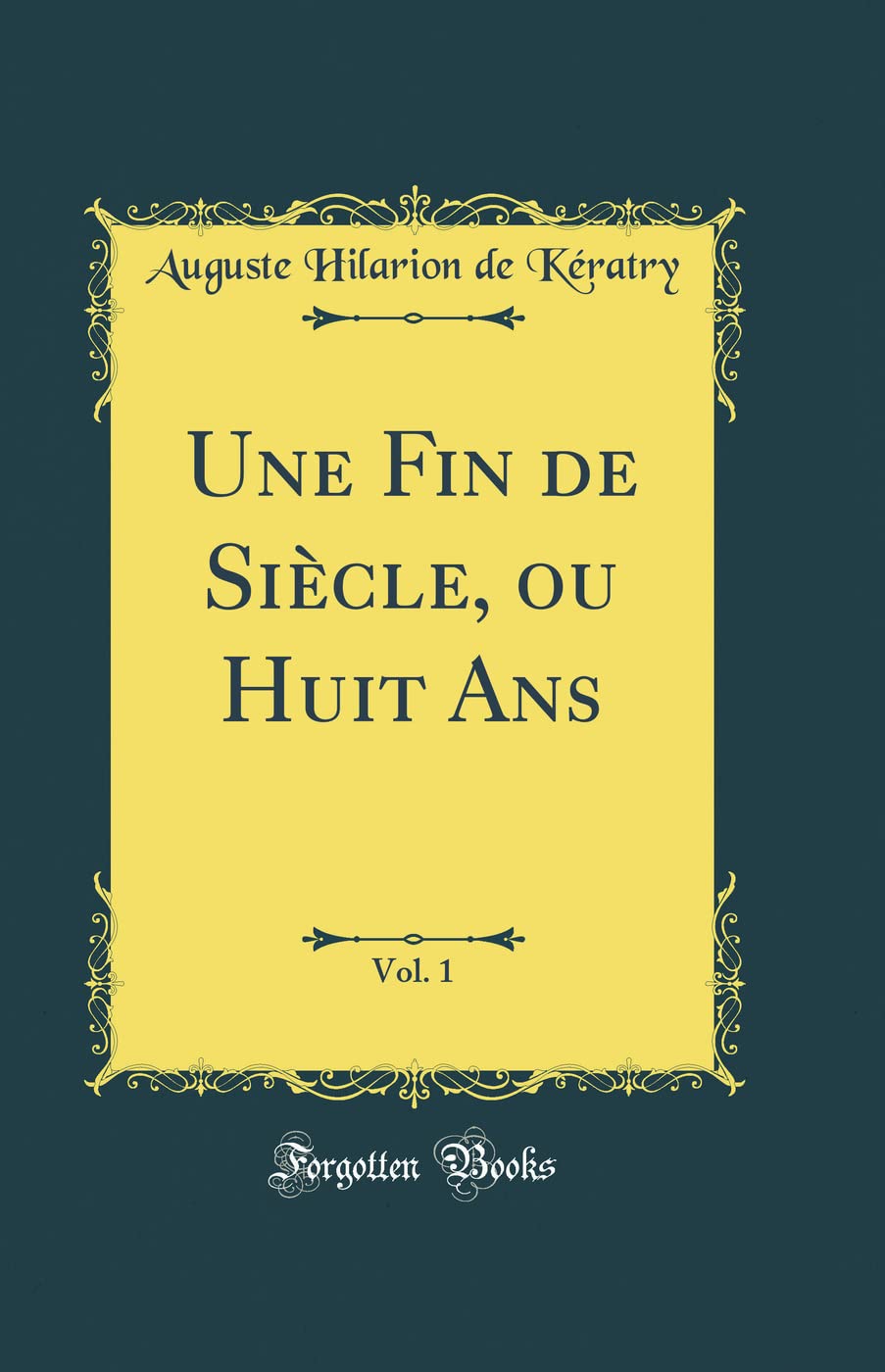 Une Fin de Siècle, ou Huit Ans, Vol. 1 (Classic Reprint) Drama