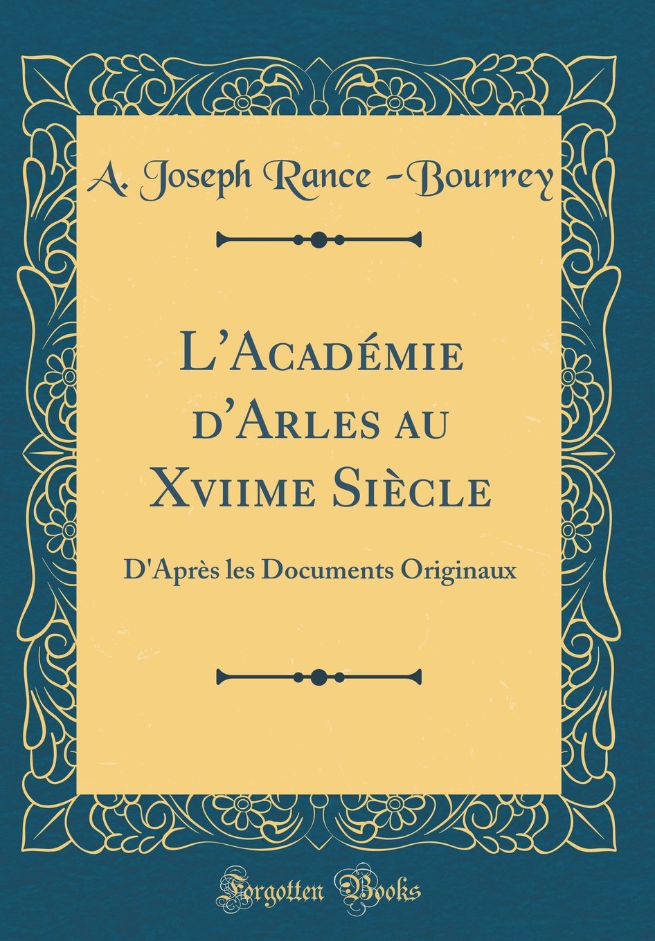 L'Académie d'Arles au Xviime Siècle: D'Après les Documents Originaux (Classic Reprint) Memories