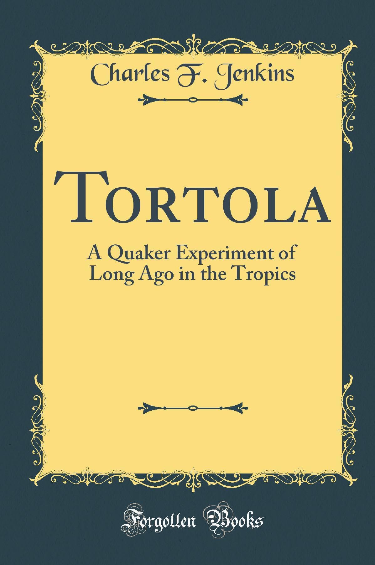 Tortola: A Quaker Experiment of Long Ago in the Tropics (Classic Reprint) Memories