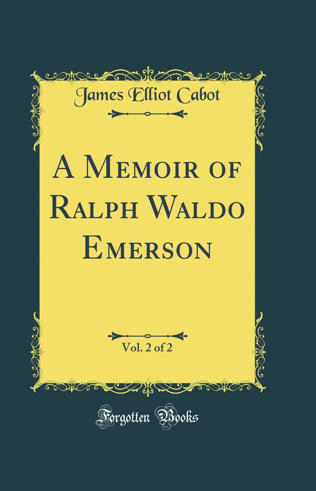 A Memoir of Ralph Waldo Emerson, Vol. 2 of 2 (Classic Reprint) Art & Literature