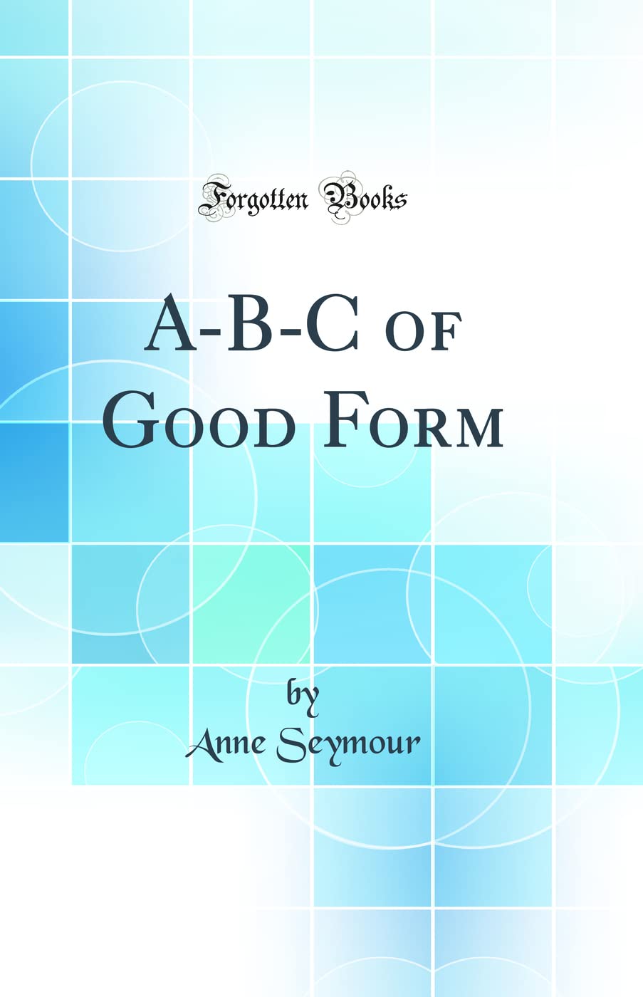 A-B-C of Good Form (Classic Reprint) Books