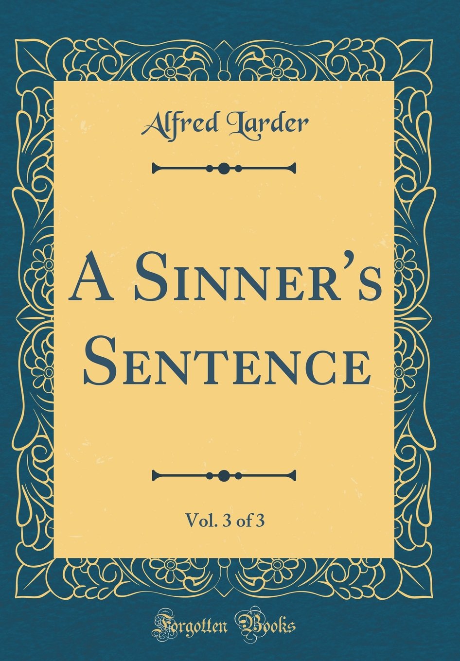 A Sinner's Sentence, Vol. 3 of 3 (Classic Reprint) Novels & Short Stories