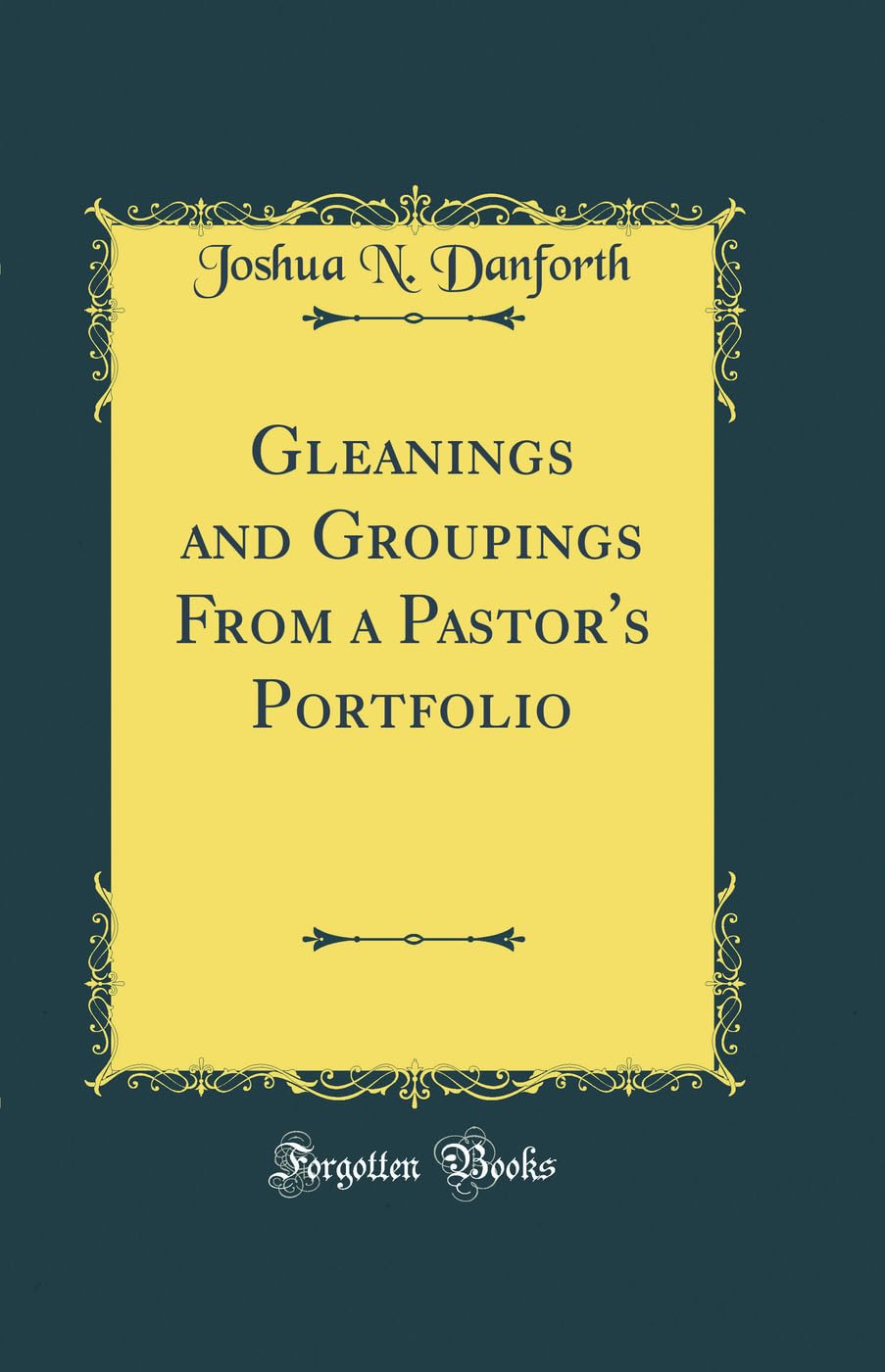 Gleanings and Groupings From a Pastor's Portfolio (Classic Reprint) Poetry