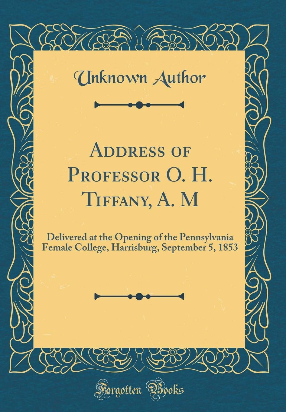 Address of Professor O. H. Tiffany, A. M: Delivered at the Opening of the Pennsylvania Female College, Harrisburg, September 5, 1853 (Classic Reprint) Lifestyle