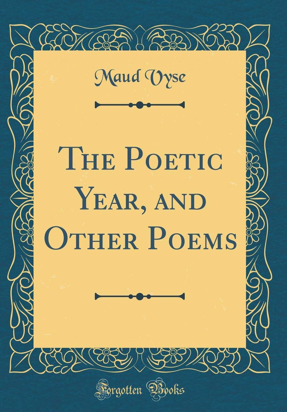 The Poetic Year, and Other Poems (Classic Reprint) Poetry