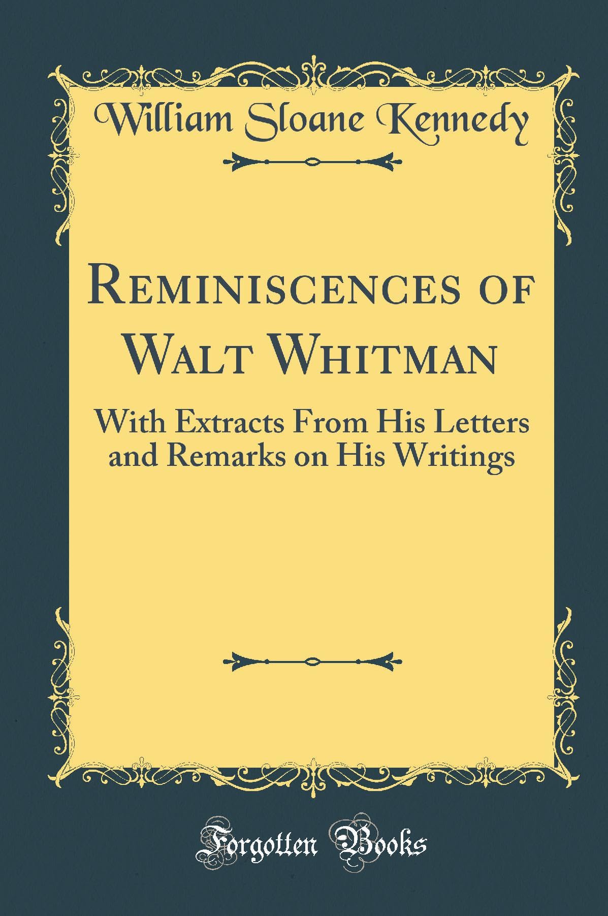 Reminiscences of Walt Whitman: With Extracts From His Letters and Remarks on His Writings (Classic Reprint) book