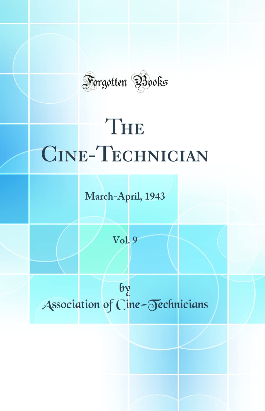 The Cine-Technician, Vol. 9: March-April, 1943 (Classic Reprint) Business, Finance & Career
