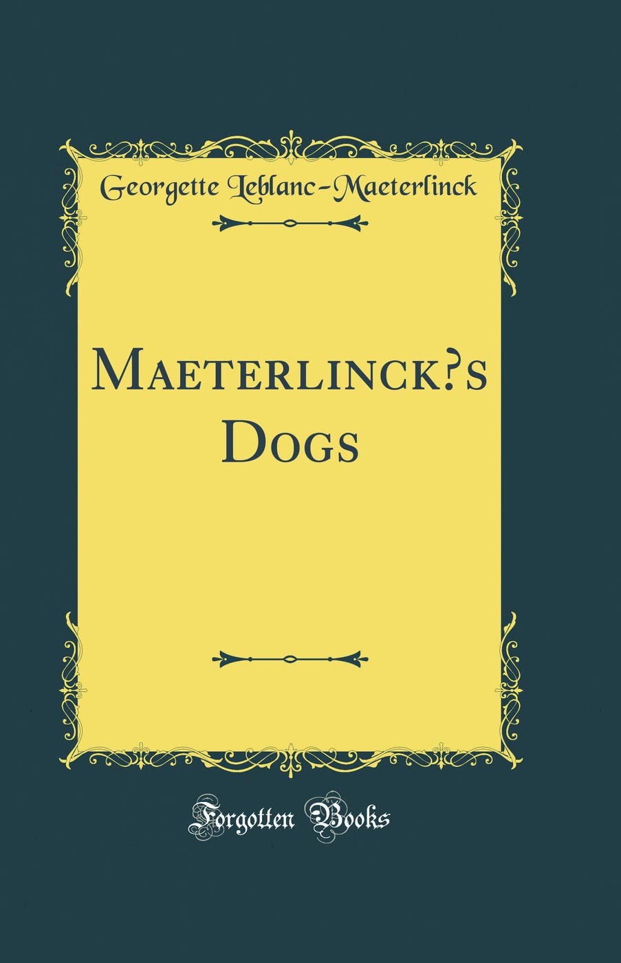 Maeterlinck's Dogs (Classic Reprint) Novels & Short Stories