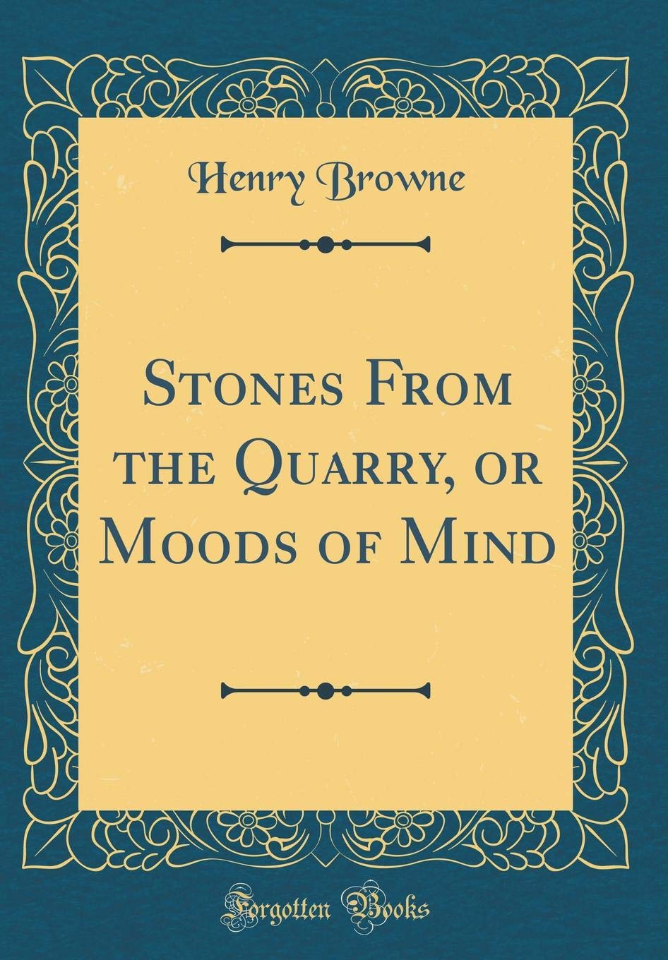 Stones From the Quarry, or Moods of Mind (Classic Reprint) Poetry