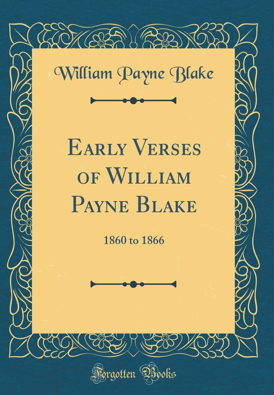 Early Verses of William Payne Blake: 1860 to 1866 (Classic Reprint) Poetry