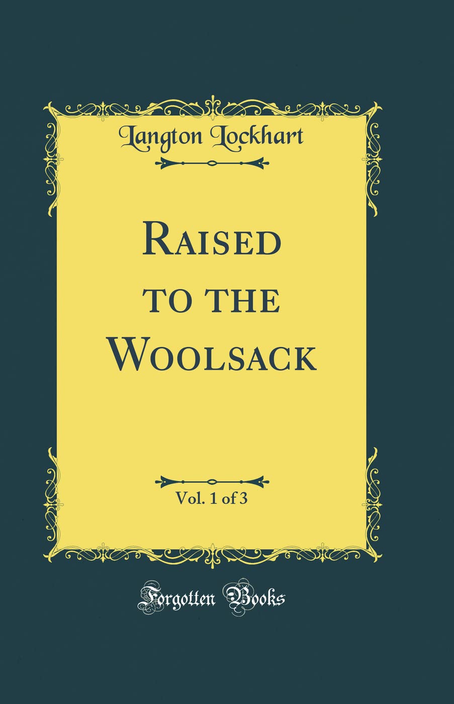 Raised to the Woolsack, Vol. 1 of 3 (Classic Reprint) Novels & Short Stories
