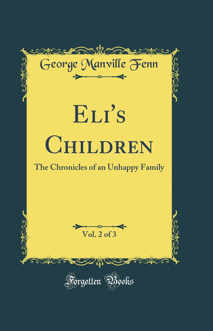Eli's Children, Vol. 2 of 3: The Chronicles of an Unhappy Family (Classic Reprint) Novels & Short Stories