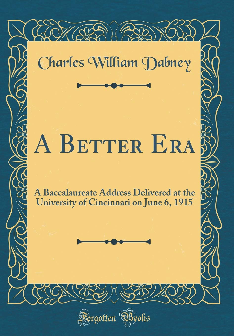 A Better Era: A Baccalaureate Address Delivered at the University of Cincinnati on June 6, 1915 (Classic Reprint) Lifestyle