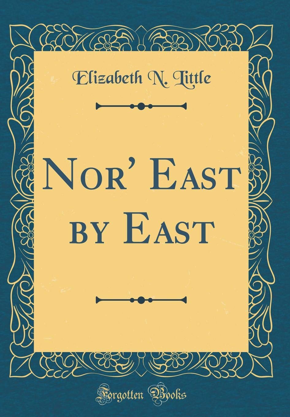 Nor' East by East (Classic Reprint) Contemporary literature