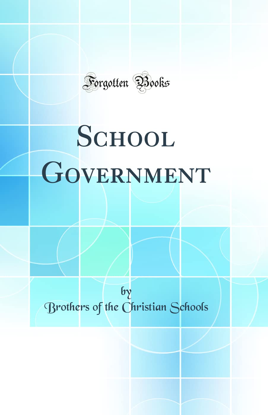 School Government (Classic Reprint) General education
