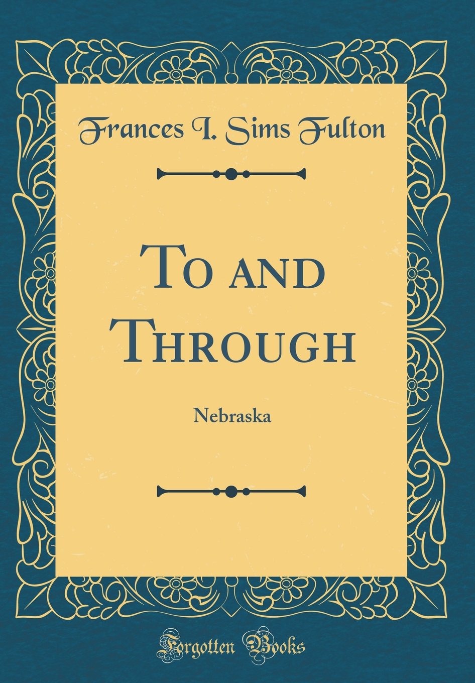 To and Through: Nebraska (Classic Reprint) Novels & Short Stories