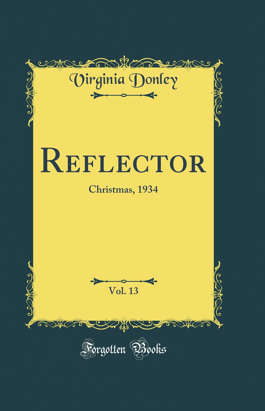 Reflector, Vol. 13: Christmas, 1934 (Classic Reprint) Novels & Short Stories