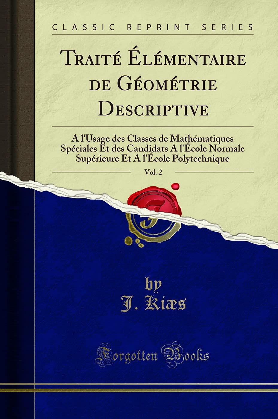 Traité Élémentaire de Géométrie Descriptive, Vol. 2: A l'Usage Des Classes de Mathématiques Spéciales Et Des Candidats a l'École Normale Supérieure Et a l'École Polytechnique (Classic Reprint) book