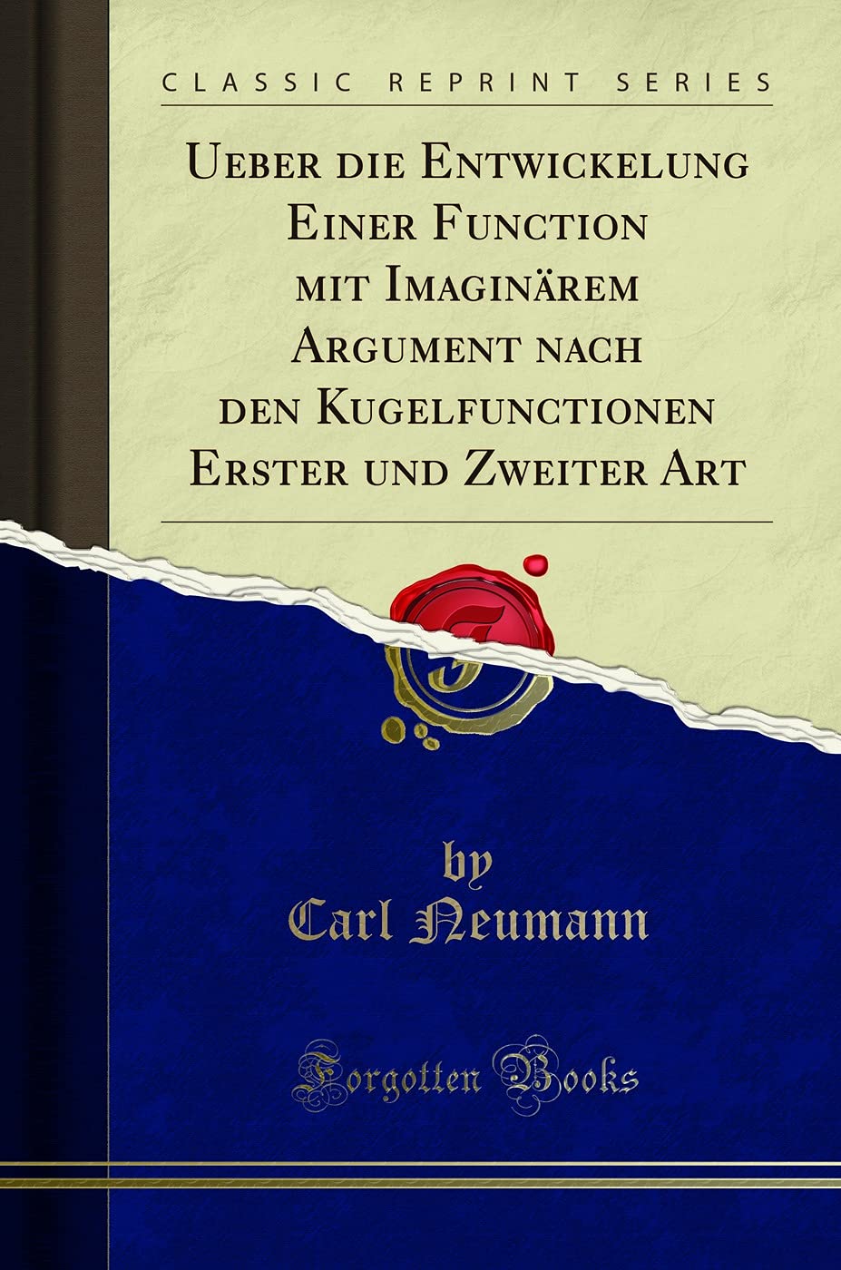 Ueber die Entwickelung Einer Function mit Imaginärem Argument nach den Kugelfunctionen Erster und Zweiter Art (Classic Reprint) Mathematics