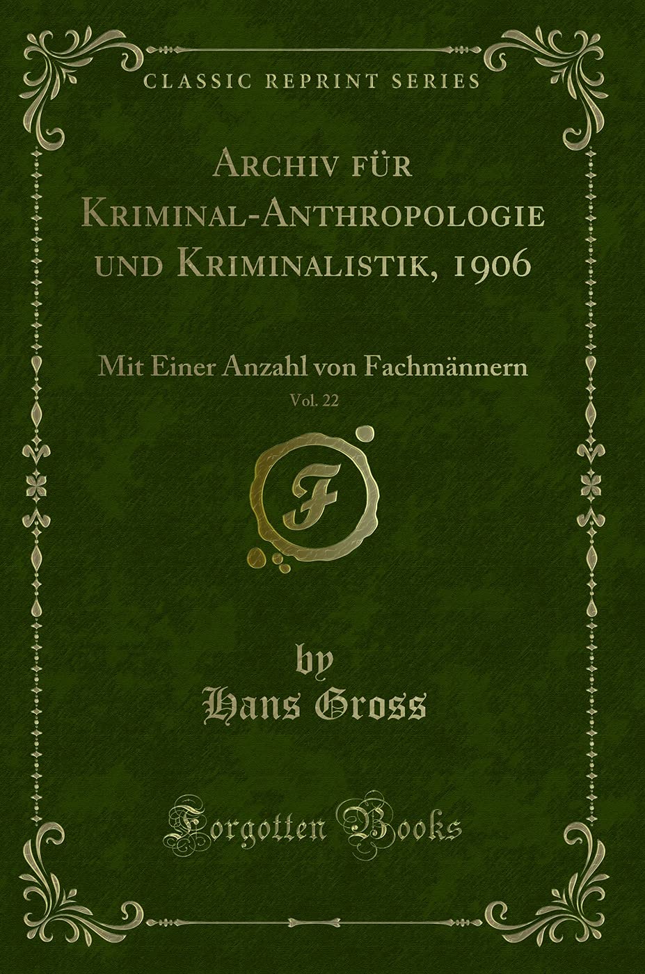 Archiv für Kriminal-Anthropologie und Kriminalistik, 1906, Vol. 22: Mit Einer Anzahl von Fachmännern (Classic Reprint) Contemporary literature Books