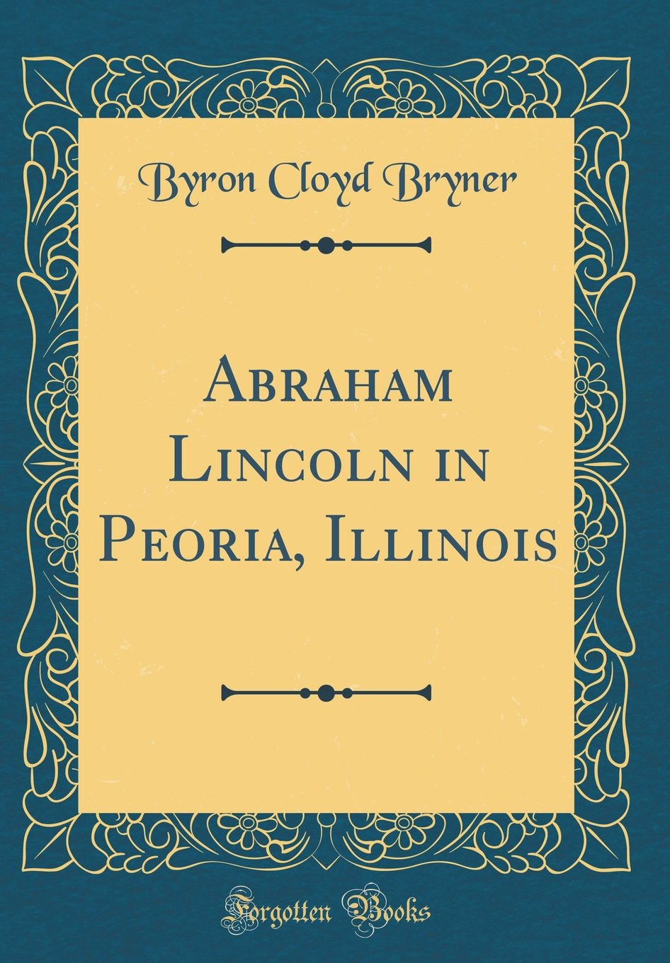 Abraham Lincoln in Peoria, Illinois (Classic Reprint) Memories