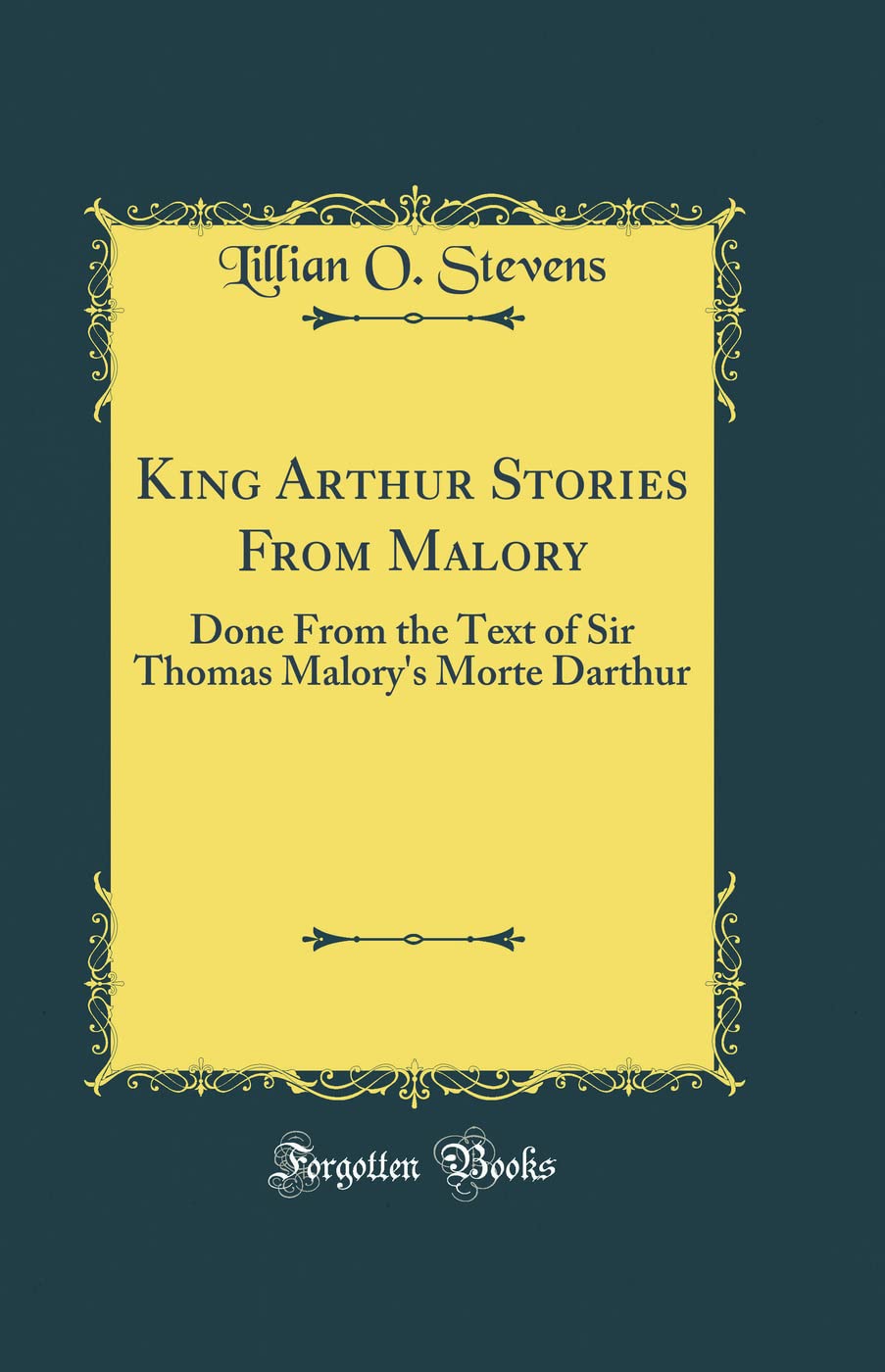 King Arthur Stories From Malory: Done From the Text of Sir Thomas Malory's Morte Darthur (Classic Reprint) Contemporary literature