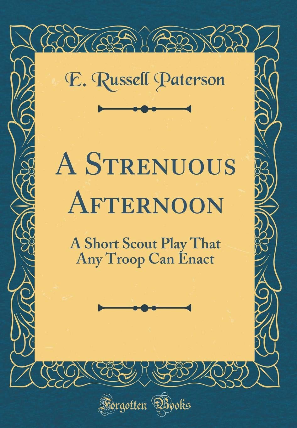 A Strenuous Afternoon: A Short Scout Play That Any Troop Can Enact (Classic Reprint) Novels & Short Stories