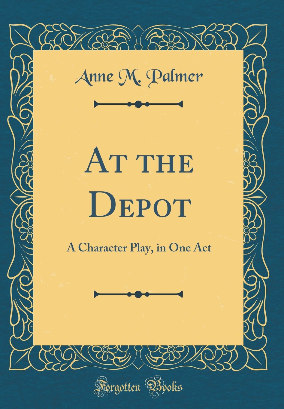 At the Depot: A Character Play, in One Act (Classic Reprint) Novels & Short Stories