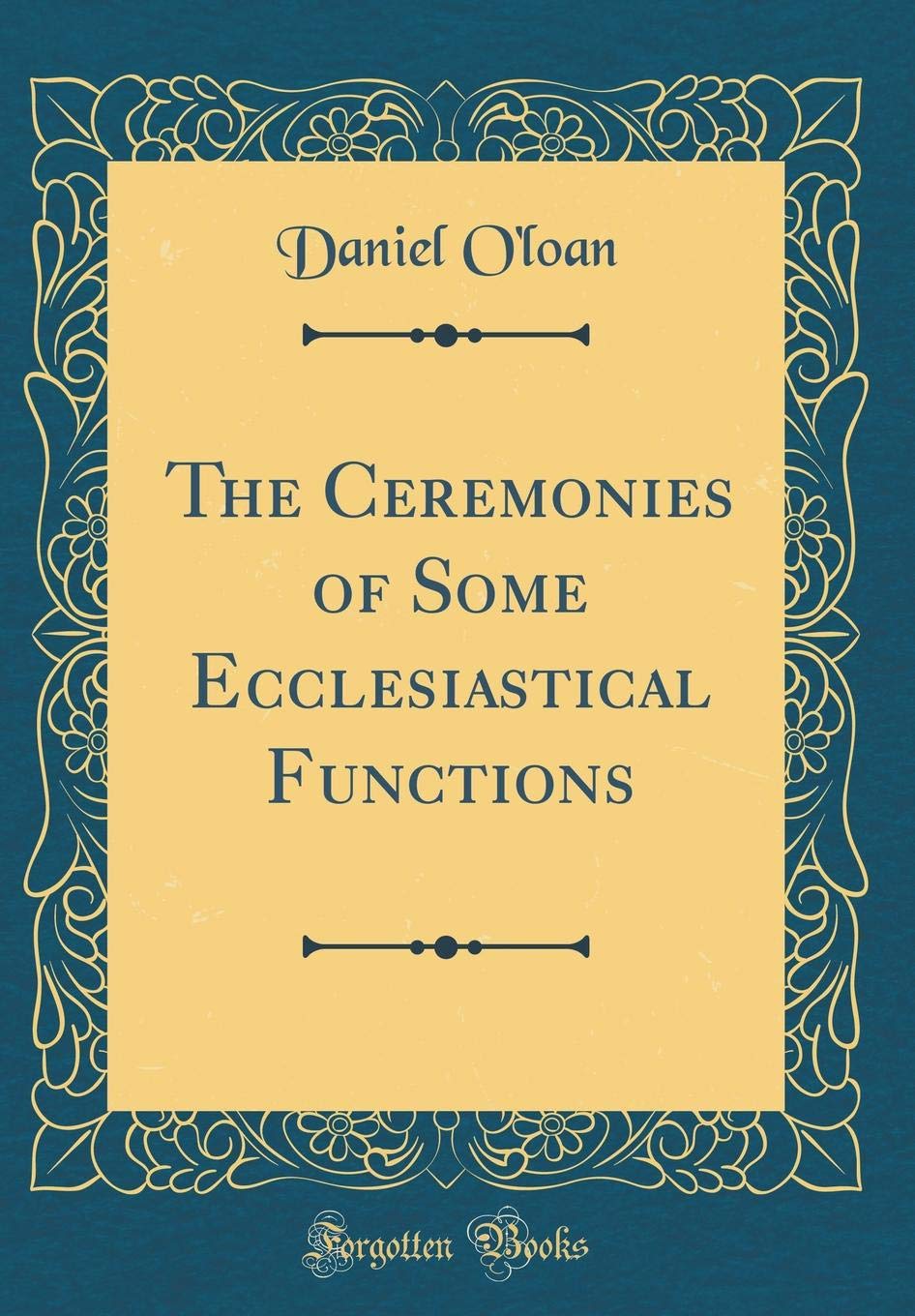 The Ceremonies of Some Ecclesiastical Functions (Classic Reprint) Film, Art & Culture