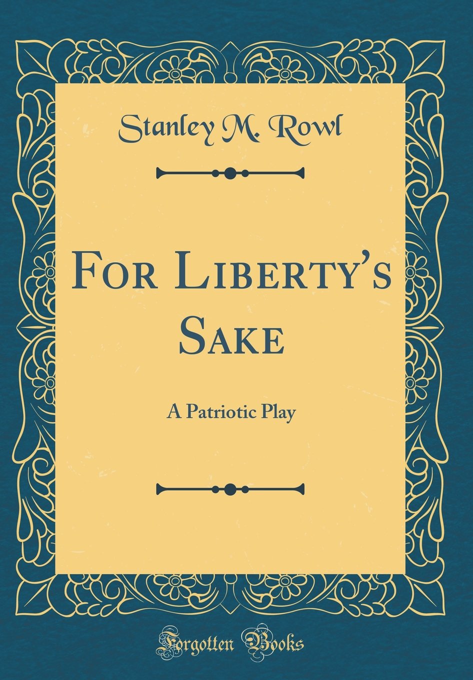 For Liberty's Sake: A Patriotic Play (Classic Reprint) Novels & Short Stories