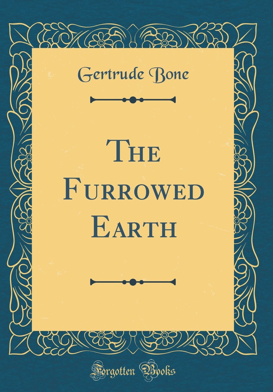 The Furrowed Earth (Classic Reprint) Poetry