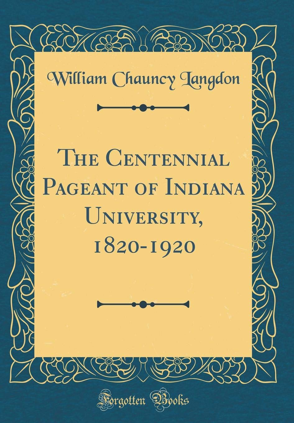 The Centennial Pageant of Indiana University, 1820-1920 (Classic Reprint) Memories