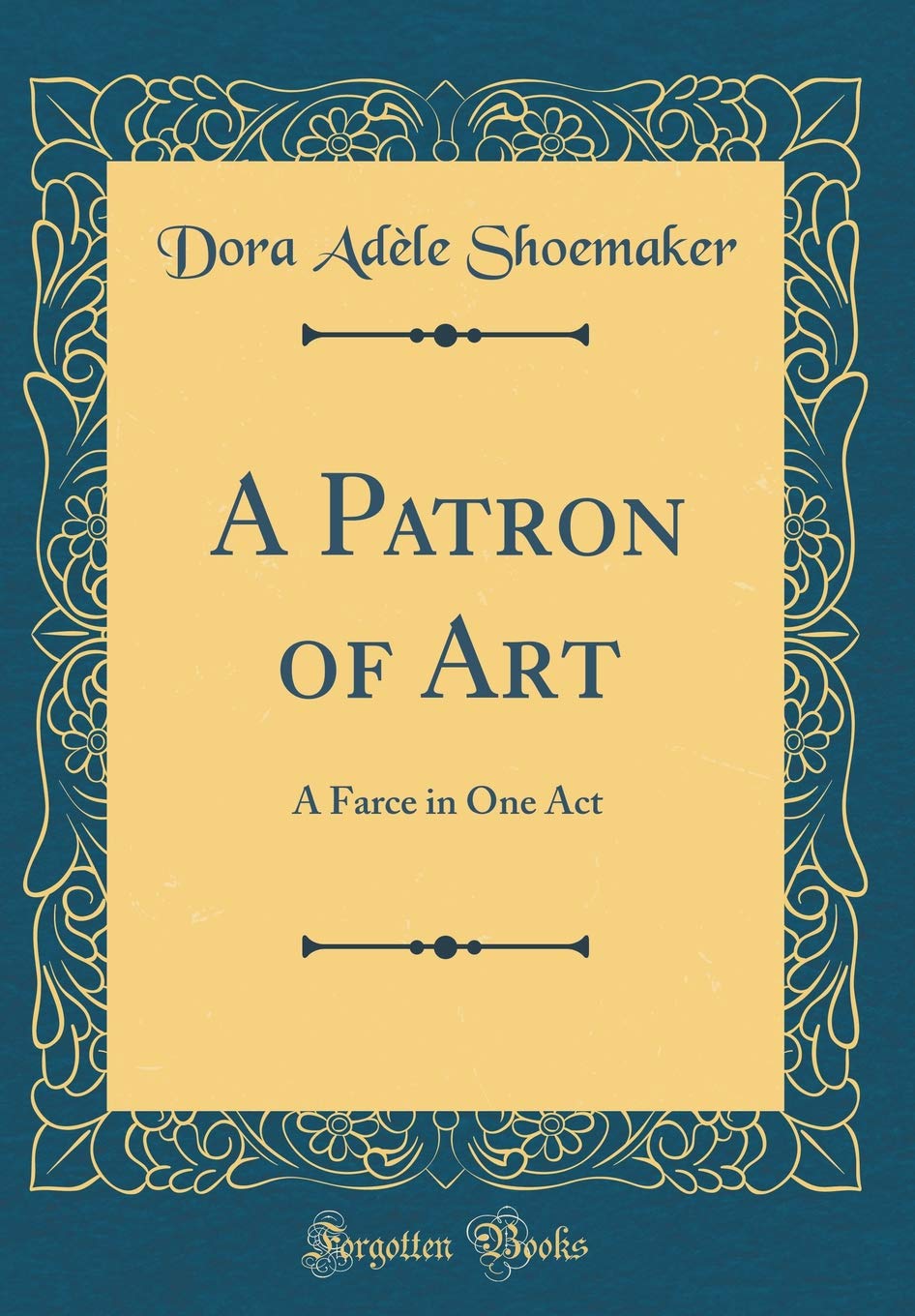 A Patron of Art: A Farce in One Act (Classic Reprint) Drama