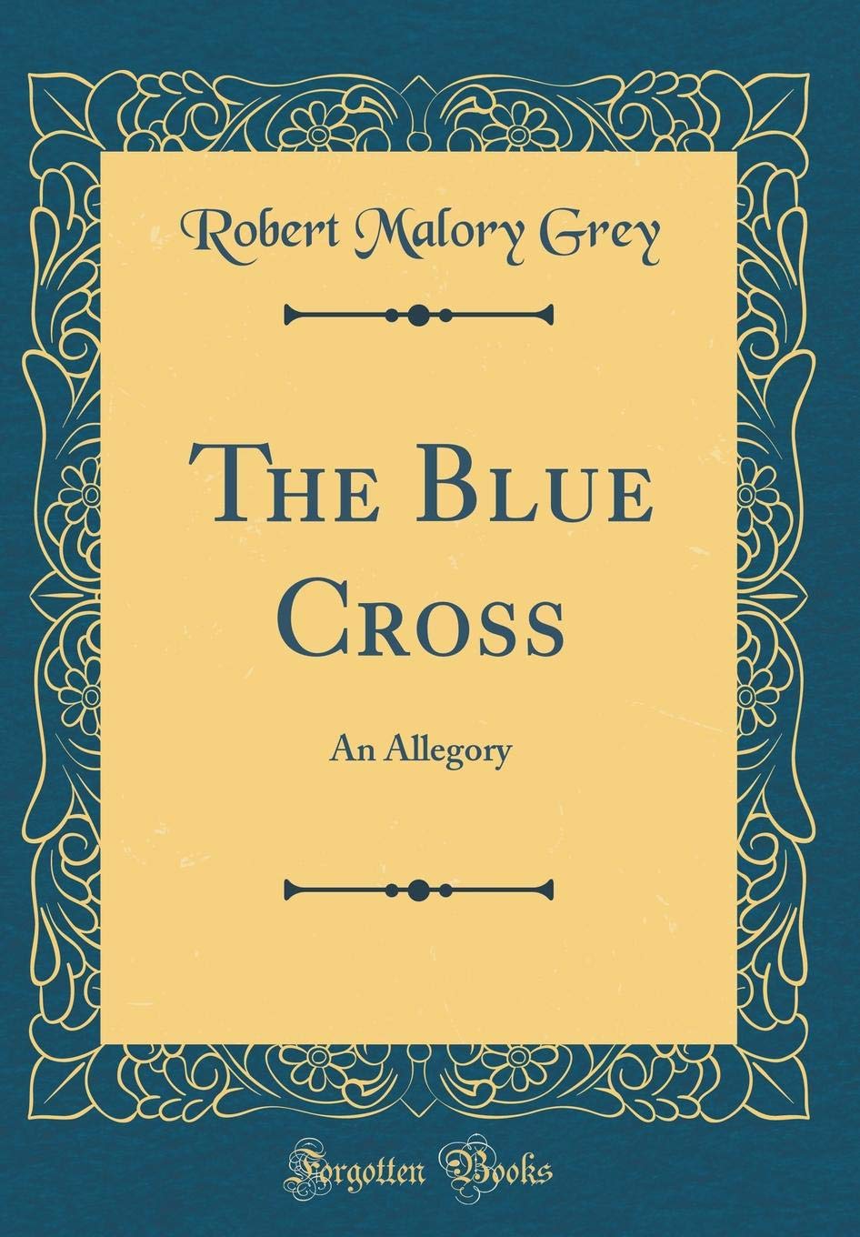 The Blue Cross: An Allegory (Classic Reprint) Novels & Short Stories